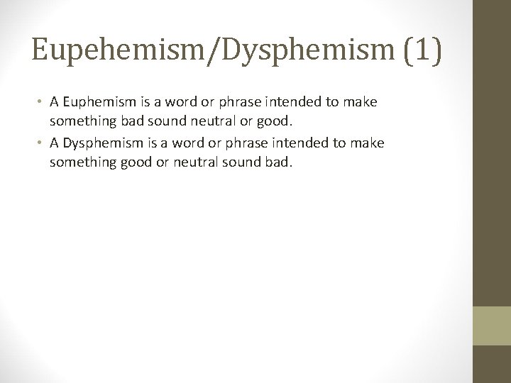 Eupehemism/Dysphemism (1) • A Euphemism is a word or phrase intended to make something