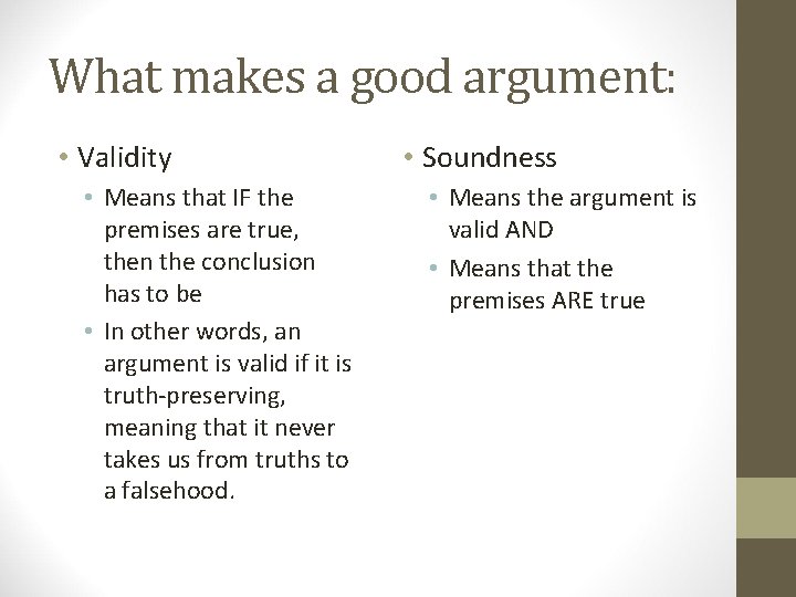 What makes a good argument: • Validity • Means that IF the premises are