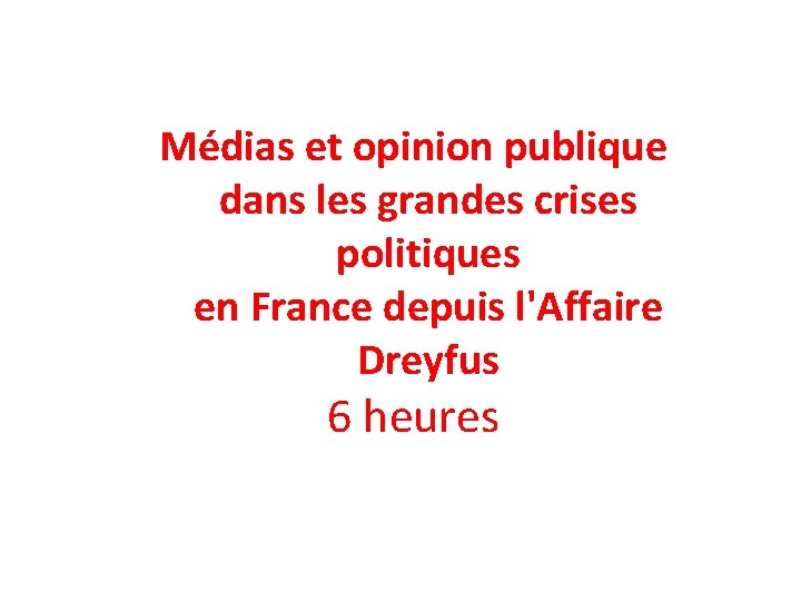 Médias et opinion publique dans les grandes crises politiques en France depuis l'Affaire Dreyfus