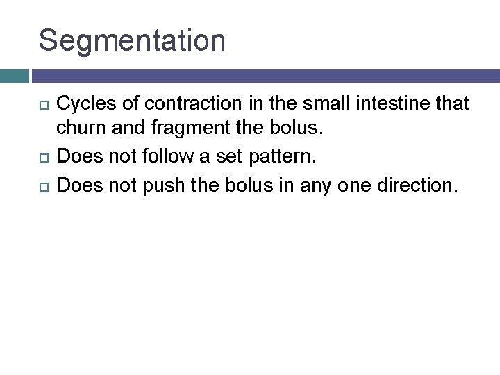 Segmentation Cycles of contraction in the small intestine that churn and fragment the bolus.
