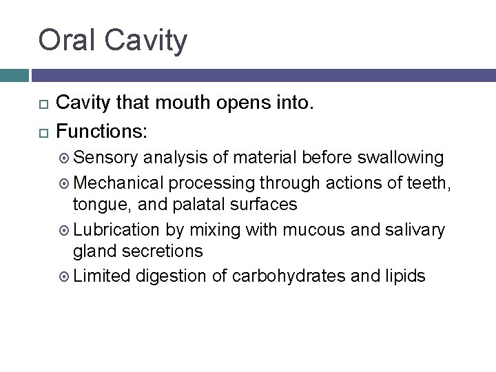 Oral Cavity that mouth opens into. Functions: Sensory analysis of material before swallowing Mechanical