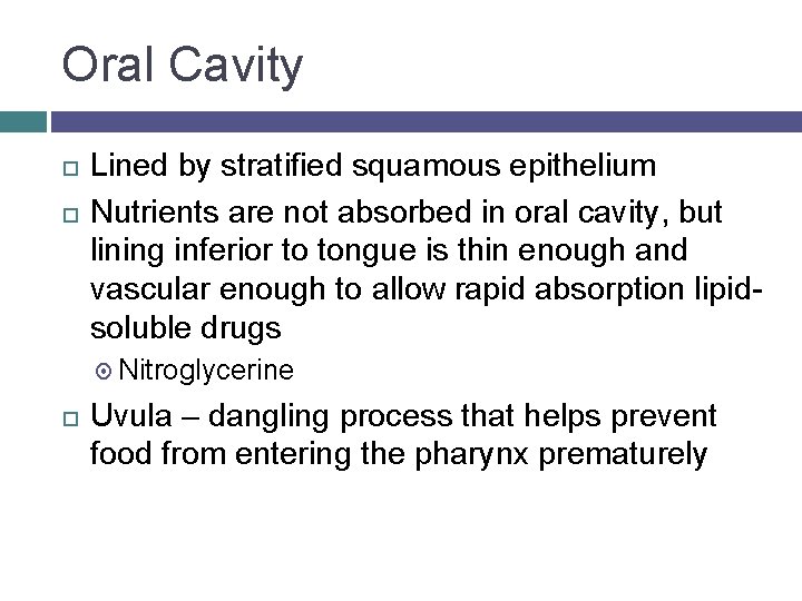Oral Cavity Lined by stratified squamous epithelium Nutrients are not absorbed in oral cavity,