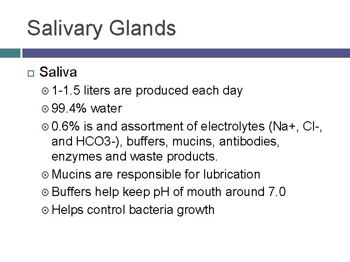 Salivary Glands Saliva 1 -1. 5 liters are produced each day 99. 4% water