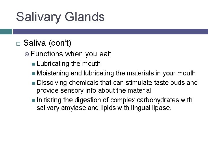 Salivary Glands Saliva (con’t) Functions when you eat: Lubricating the mouth Moistening and lubricating