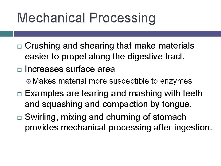 Mechanical Processing Crushing and shearing that make materials easier to propel along the digestive