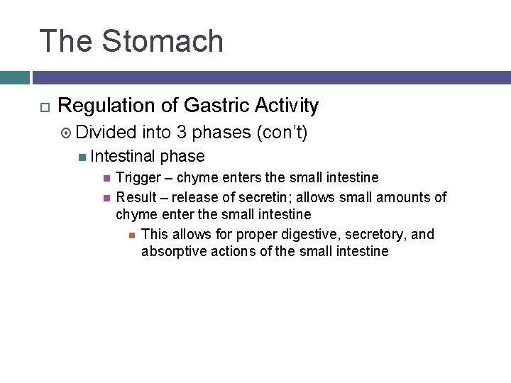 The Stomach Regulation of Gastric Activity Divided into 3 phases (con’t) Intestinal phase Trigger