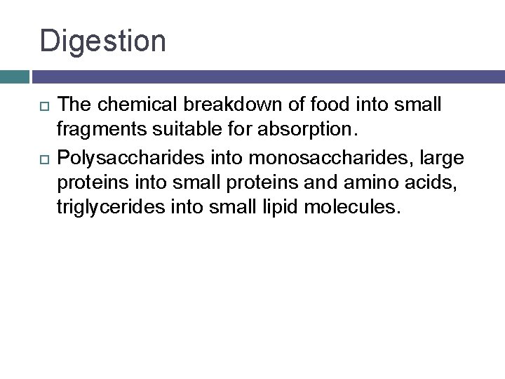 Digestion The chemical breakdown of food into small fragments suitable for absorption. Polysaccharides into