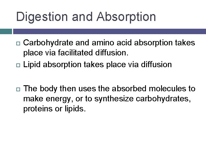 Digestion and Absorption Carbohydrate and amino acid absorption takes place via facilitated diffusion. Lipid