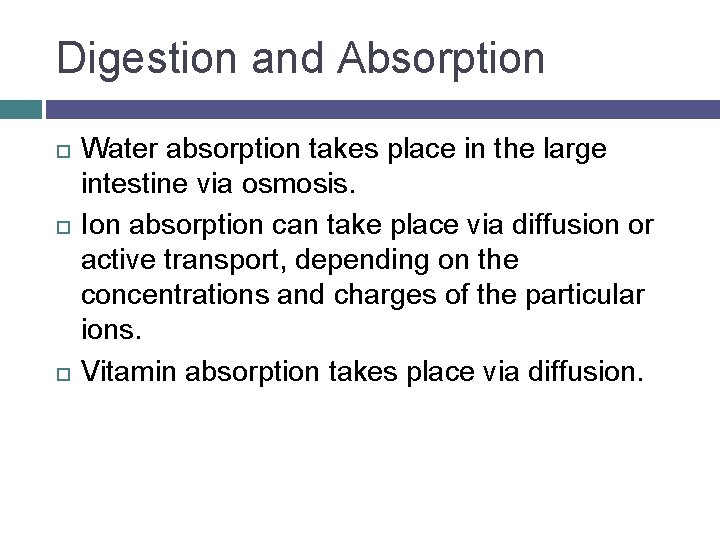 Digestion and Absorption Water absorption takes place in the large intestine via osmosis. Ion