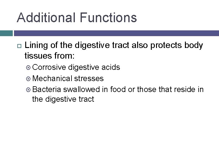 Additional Functions Lining of the digestive tract also protects body tissues from: Corrosive digestive