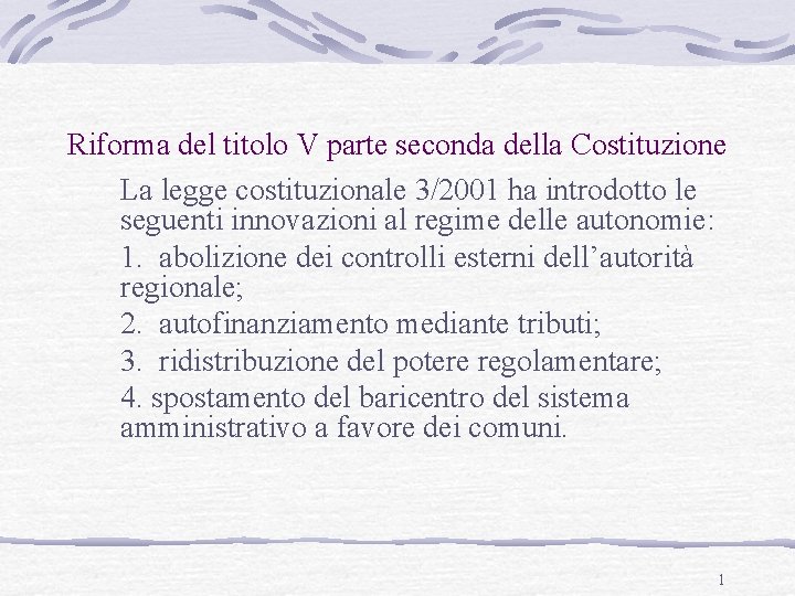 Riforma del titolo V parte seconda della Costituzione La legge costituzionale 3/2001 ha introdotto