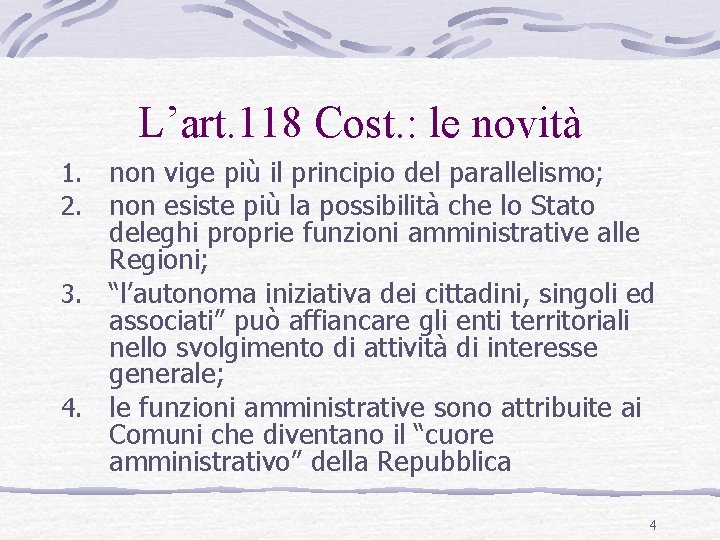 L’art. 118 Cost. : le novità non vige più il principio del parallelismo; non