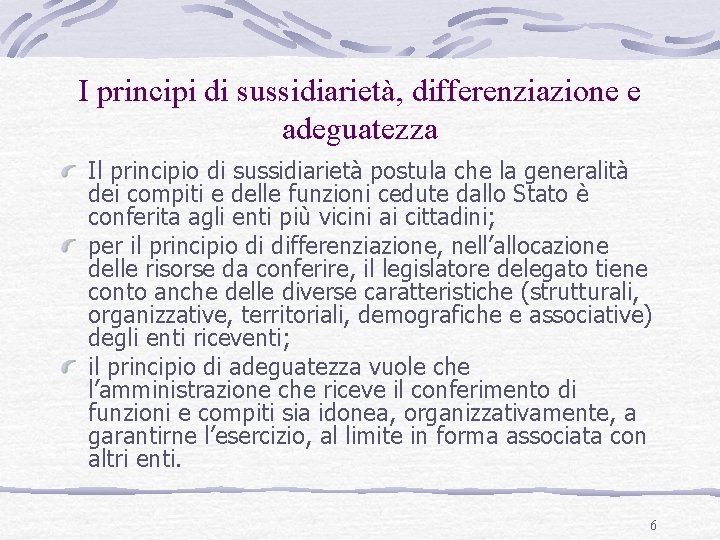 I principi di sussidiarietà, differenziazione e adeguatezza Il principio di sussidiarietà postula che la