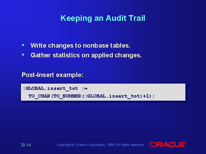 Keeping an Audit Trail • • Write changes to nonbase tables. Gather statistics on