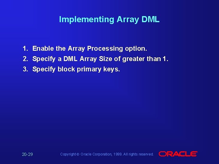 Implementing Array DML 1. Enable the Array Processing option. 2. Specify a DML Array