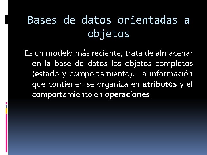 Bases de datos orientadas a objetos Es un modelo más reciente, trata de almacenar
