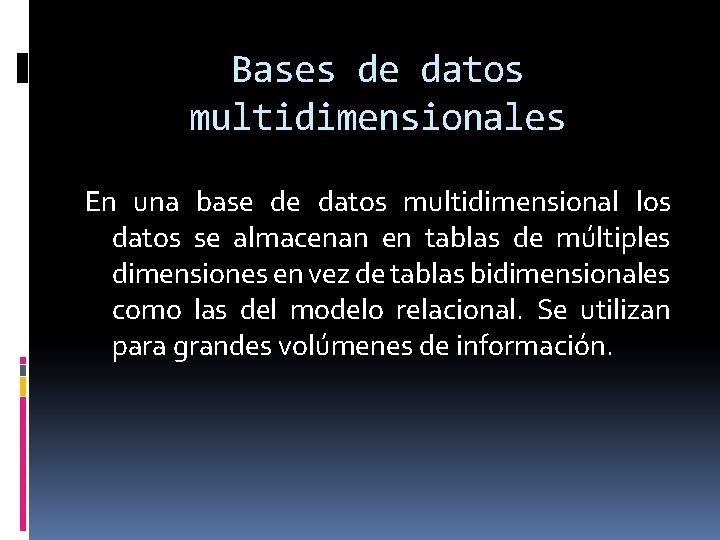 Bases de datos multidimensionales En una base de datos multidimensional los datos se almacenan