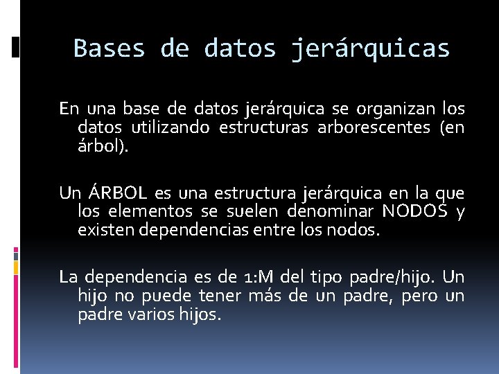 Bases de datos jerárquicas En una base de datos jerárquica se organizan los datos