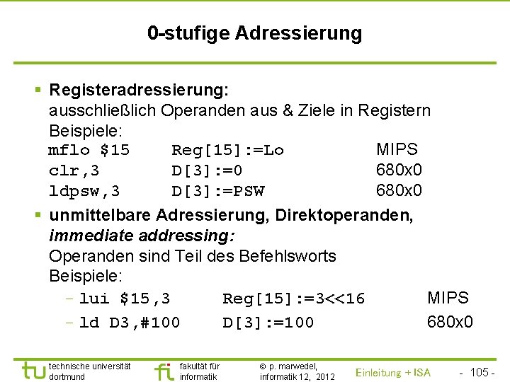 TU Dortmund 0 -stufige Adressierung § Registeradressierung: ausschließlich Operanden aus & Ziele in Registern