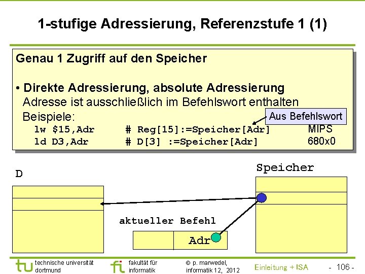 TU Dortmund 1 -stufige Adressierung, Referenzstufe 1 (1) Genau 1 Zugriff auf den Speicher