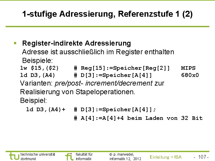 TU Dortmund 1 -stufige Adressierung, Referenzstufe 1 (2) § Register-indirekte Adressierung Adresse ist ausschließlich