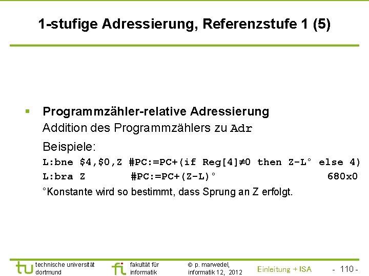 TU Dortmund 1 -stufige Adressierung, Referenzstufe 1 (5) § Programmzähler-relative Adressierung Addition des Programmzählers