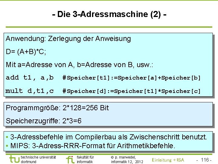 TU Dortmund - Die 3 -Adressmaschine (2) Anwendung: Zerlegung der Anweisung D= (A+B)*C; Mit