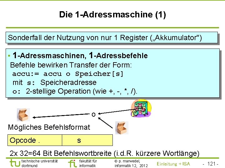 TU Dortmund Die 1 -Adressmaschine (1) Sonderfall der Nutzung von nur 1 Register („Akkumulator")