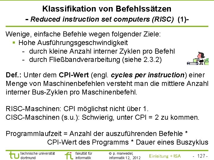 TU Dortmund Klassifikation von Befehlssätzen - Reduced instruction set computers (RISC) (1)Wenige, einfache Befehle