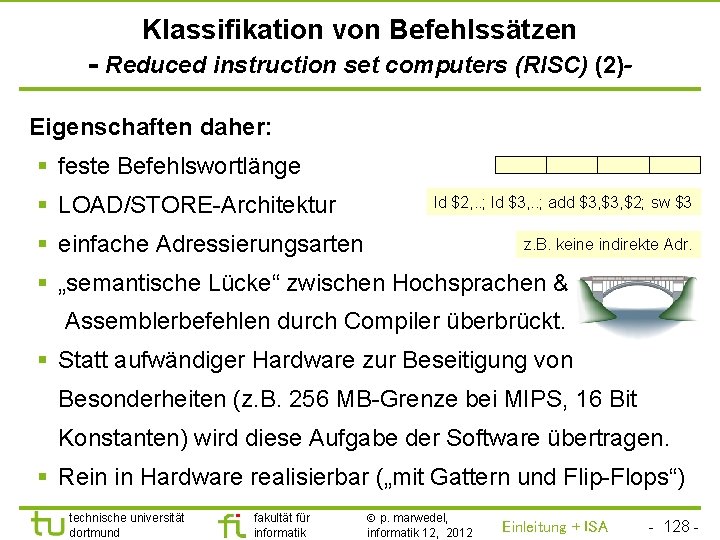 TU Dortmund Klassifikation von Befehlssätzen - Reduced instruction set computers (RISC) (2)Eigenschaften daher: §
