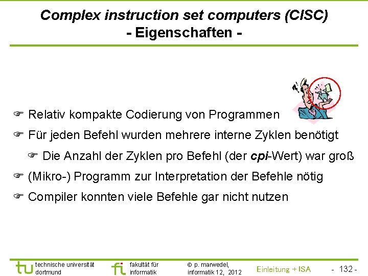 TU Dortmund Complex instruction set computers (CISC) - Eigenschaften - Relativ kompakte Codierung von
