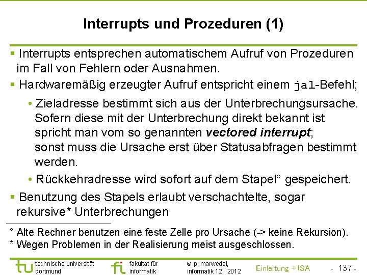 TU Dortmund Interrupts und Prozeduren (1) § Interrupts entsprechen automatischem Aufruf von Prozeduren im
