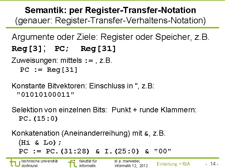 TU Dortmund Semantik: per Register-Transfer-Notation (genauer: Register-Transfer-Verhaltens-Notation) Argumente oder Ziele: Register oder Speicher, z.