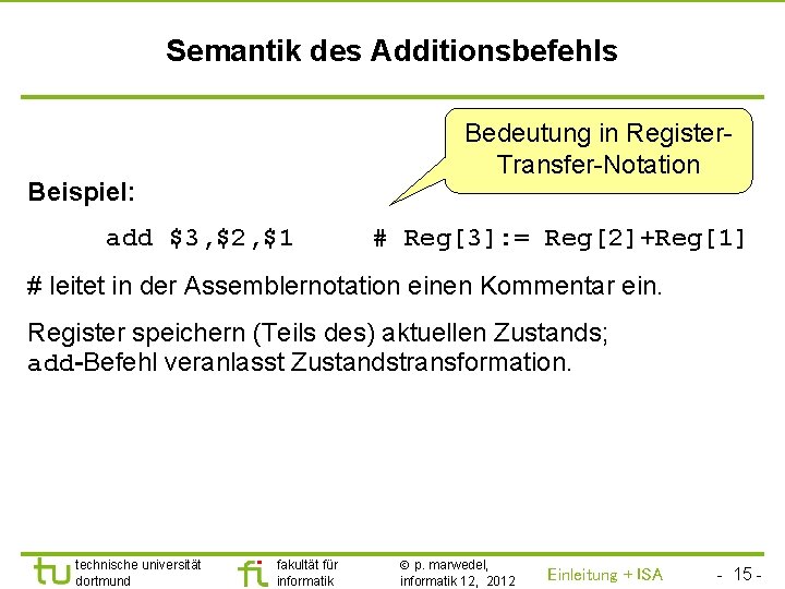 TU Dortmund Semantik des Additionsbefehls Bedeutung in Register. Transfer-Notation Beispiel: add $3, $2, $1