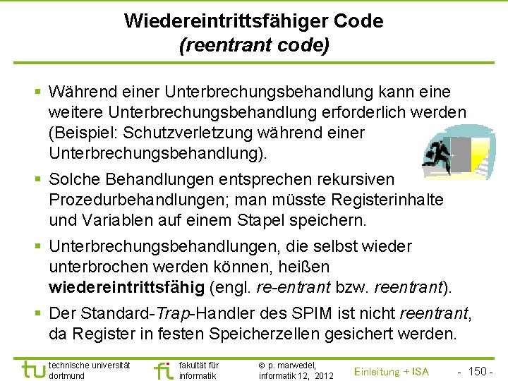 TU Dortmund Wiedereintrittsfähiger Code (reentrant code) § Während einer Unterbrechungsbehandlung kann eine weitere Unterbrechungsbehandlung