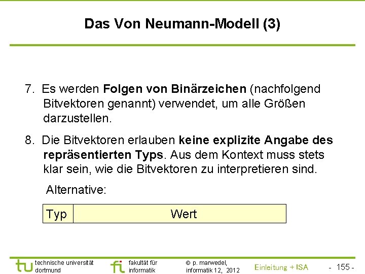 TU Dortmund Das Von Neumann-Modell (3) 7. Es werden Folgen von Binärzeichen (nachfolgend Bitvektoren