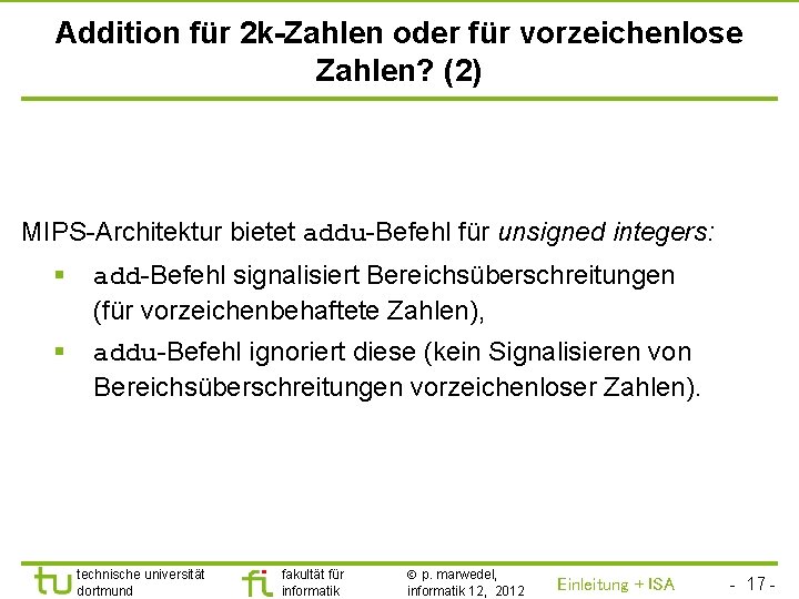 TU Dortmund Addition für 2 k-Zahlen oder für vorzeichenlose Zahlen? (2) MIPS-Architektur bietet addu-Befehl