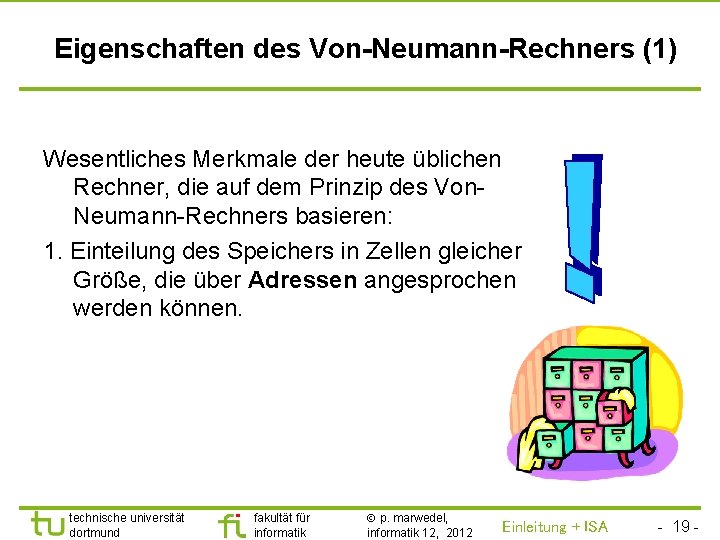 TU Dortmund Eigenschaften des Von-Neumann-Rechners (1) Wesentliches Merkmale der heute üblichen Rechner, die auf