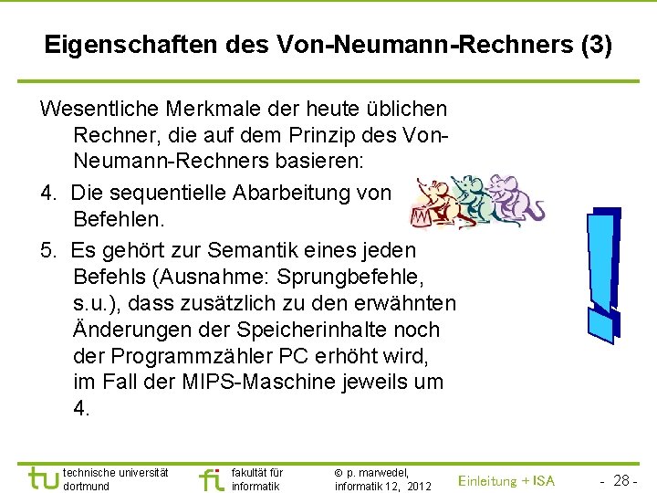 TU Dortmund Eigenschaften des Von-Neumann-Rechners (3) Wesentliche Merkmale der heute üblichen Rechner, die auf