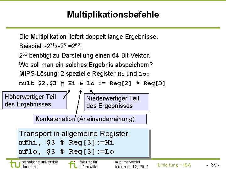 TU Dortmund Multiplikationsbefehle Die Multiplikation liefert doppelt lange Ergebnisse. Beispiel: -231 x-231=262; 262 benötigt