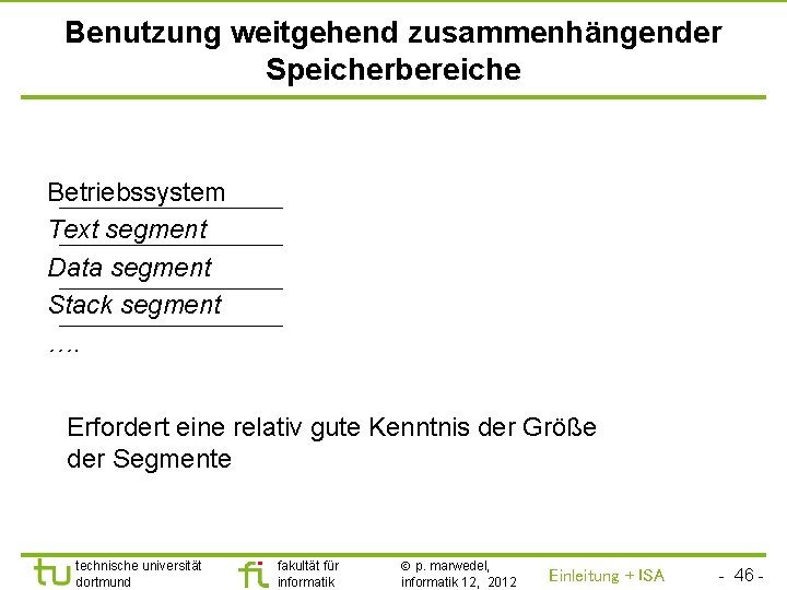 TU Dortmund Benutzung weitgehend zusammenhängender Speicherbereiche Betriebssystem Text segment Data segment Stack segment ….