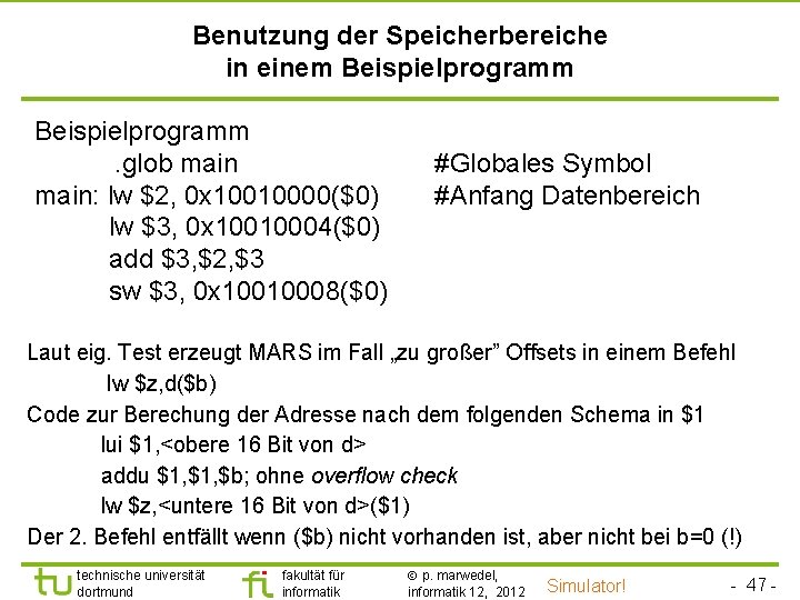 TU Dortmund Benutzung der Speicherbereiche in einem Beispielprogramm. glob main: lw $2, 0 x