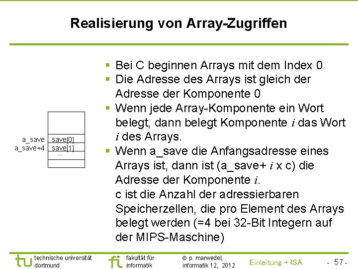 TU Dortmund Realisierung von Array-Zugriffen a_save+4 save[0] save[1] … technische universität dortmund § Bei