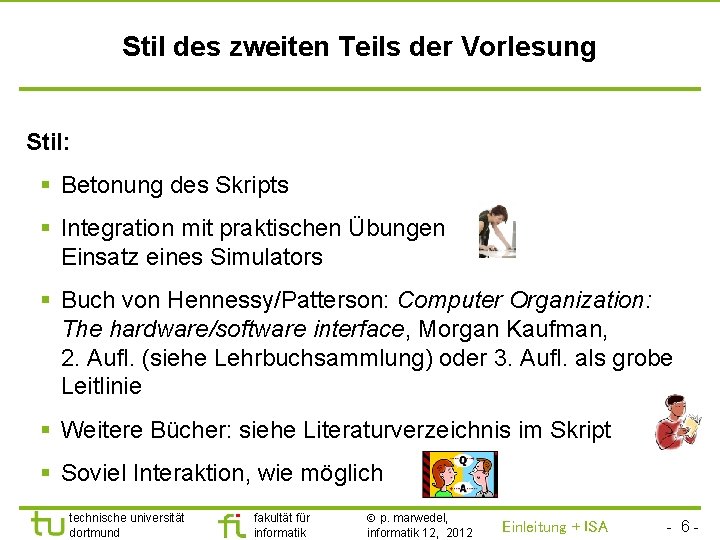 TU Dortmund Stil des zweiten Teils der Vorlesung Stil: § Betonung des Skripts §