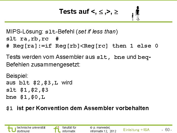 TU Dortmund Tests auf <, , >, MIPS-Lösung: slt-Befehl (set if less than) slt
