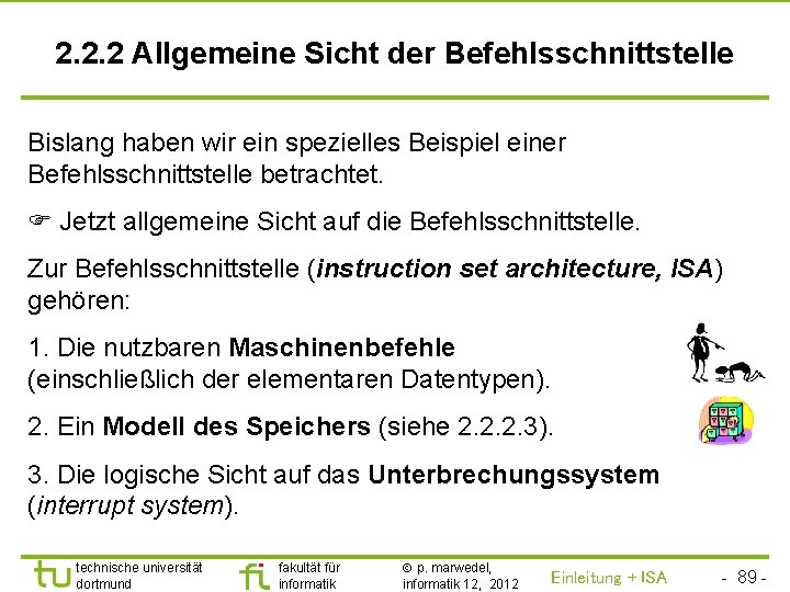 TU Dortmund 2. 2. 2 Allgemeine Sicht der Befehlsschnittstelle Bislang haben wir ein spezielles