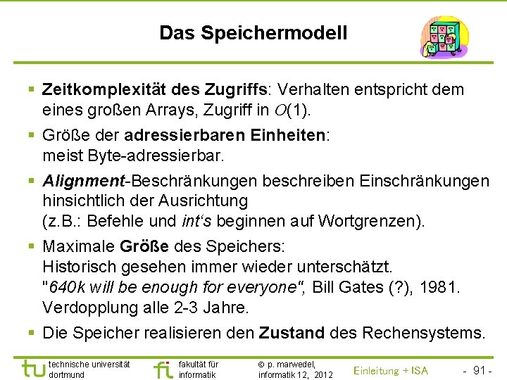 TU Dortmund Das Speichermodell § Zeitkomplexität des Zugriffs: Verhalten entspricht dem eines großen Arrays,