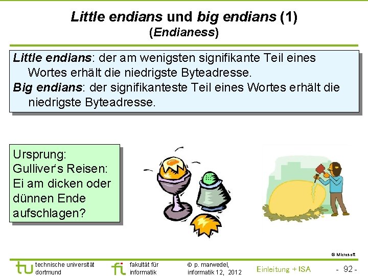 TU Dortmund Little endians und big endians (1) (Endianess) Little endians: der am wenigsten