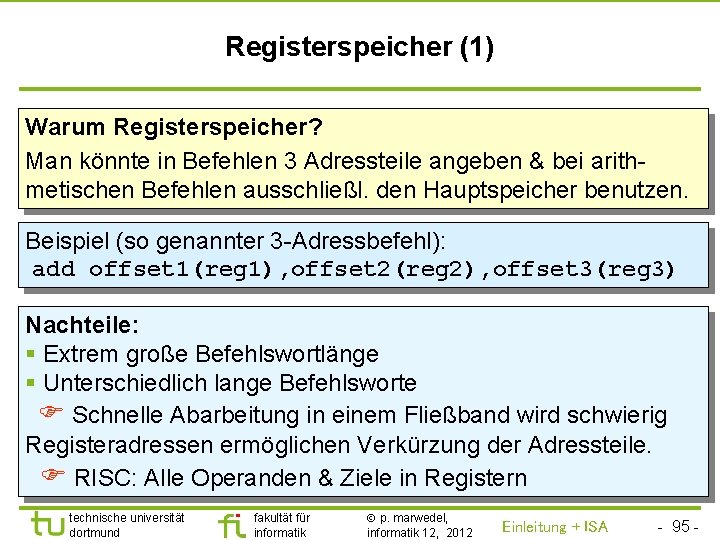 TU Dortmund Registerspeicher (1) Warum Registerspeicher? Man könnte in Befehlen 3 Adressteile angeben &