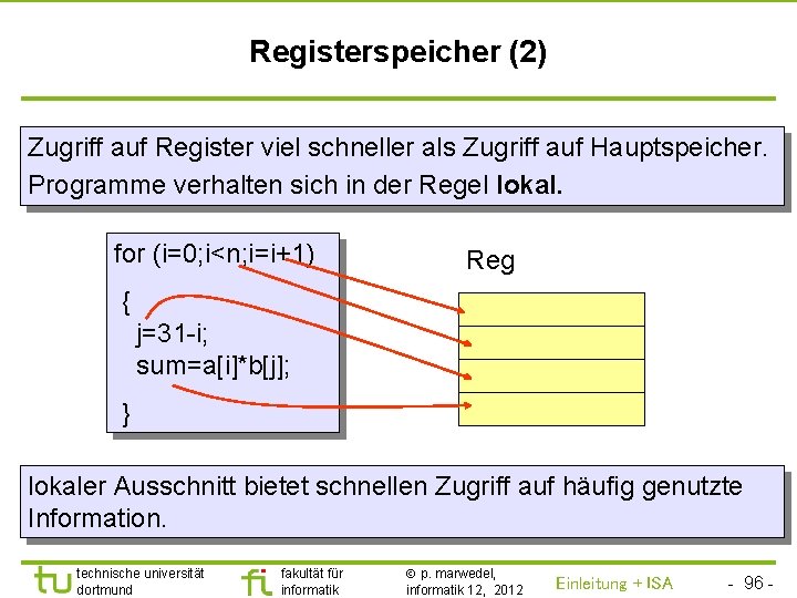 TU Dortmund Registerspeicher (2) Zugriff auf Register viel schneller als Zugriff auf Hauptspeicher. Programme